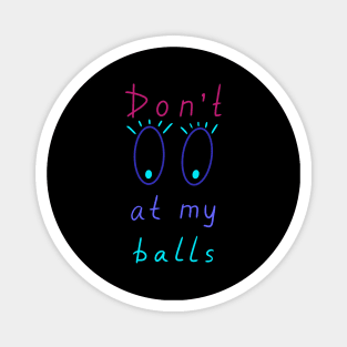 Don't look at my balls, Artist Daily Life, Funny Artworks Magnet